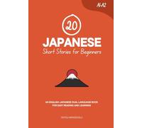 20 Japanese Short Stories for Beginners: An English-Japanese Dual-Language Book for Easy Reading and Learning (Dual-Language Short Stories for Beginners)