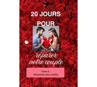 20 JOURS POUR REPARER VOTRE COUPLE: TOME 2 : RÉSOLUTION DES CONFLITS