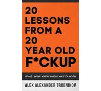 20 Lessons From A 20 Year Old F*ckup: What I wish I knew When I was Younger