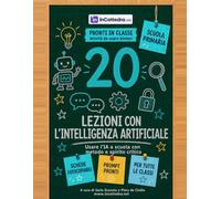 20 lezioni con l'intelligenza artificiale: Usare l'IA a scuola con metodo e spirito critico, scuola primaria - Schede fotocopiabili e prompt pronti (Pronti in classe)
