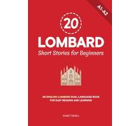 20 Lombard Short Stories for Beginners: An English-Lombard Dual-Language Book for Easy Reading and Learning (Learn Lombard)
