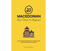20 Macedonian Short Stories for Beginners: An English-Macedonian Dual-Language Book for Easy Reading and Learning (Dual-Language Short Stories for Beginners)