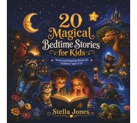 20 Magical Bedtime Stories for Kids: Sweet and Inspiring Stories for Children Ages 4-8