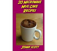 20 Microwave Mug Cake Recipes: Perfect for that sweet craving when you only have a few minutes!