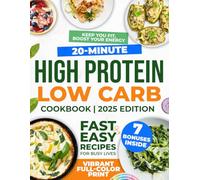 20-Minute High Protein Low Carb Cookbook: Fast, Easy Recipes for Busy Lives: Delicious Meals That Save Time, Keep You Fit, Boost Your Energy, and Make Healthy Eating Simple and Struggle-Free!