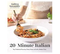 20-Minute Italian: Your Traditional Favorites, Faster, Easier and with a Modern Twist
