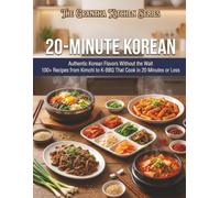 20-Minute Korean: Authentic Korean Flavors Without the Wait: 100+ Recipes from Kimchi to K-BBQ That Cook in 20 Minutes or Less (The Grantha Kitchen Series)