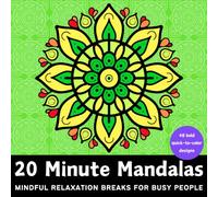 20 Minute Mandalas - Mindful Relaxation Breaks for Busy People: Mandala Coloring Book for Adults with 48 Bold and Easy to Color Designs, for Quick Stress Relief when Free Time is Limited (Calm)