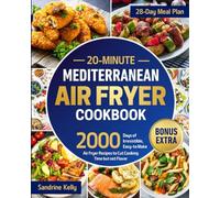 20-Minute Mediterranean Air Fryer Cookbook: Revolutionize Your Diet with 2000 Days of Irresistible, Easy-to-Make Air Fryer Recipes to Cut Cooking Time but not Flavor
