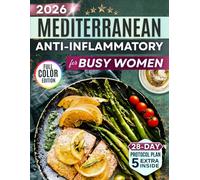 20-Minute Mediterranean Anti-Inflammatory Diet Cookbook for Busy Women: Easy, Science-Backed 5-Ingredient Recipes to Soothe Joint Pain, Boost Energy & Enjoy Tasty Meals Anyone Can Make Without Stress