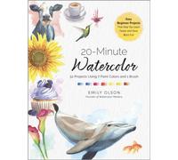 20-Minute Watercolor : 52 Projects Using 7 Paint Colors and 1 Brush - Easy Beginner Projects That Help You Learn Faster and Have More Fun