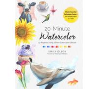 20-Minute Watercolor : 52 Projects Using 7 Paint Colors and 1 Brush - Master Essential Techniques Faster-One Simple Project at a Time