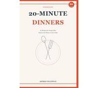 20-Minute Weeknight Dinners: 60 Recipes for People Who Need to Get Dinner on the Table