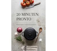 20 MINUTEN: PRONTO: - Zeit ist die wertvollste Ressource, die du hast. Auch in der Küche.