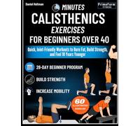 20-Minutes Calisthenics for Beginners Over 40: Quick, Joint-Friendly Workouts to Burn Fat, Build Strength, and Feel 10 Years Younger (Everyday Calisthenics Blueprint): 2