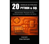 20 MODELOS DE PIPELINES PYTHON & SQL: Aplicaciones Técnicas en ETL, Automatización y Análisis de datos (Data&AI España)