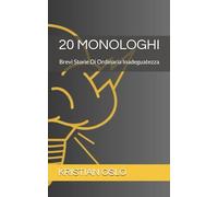 20 MONOLOGHI: Brevi Storie Di Ordinaria Inadeguatezza