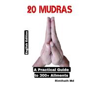 20 MUDRAS: A PRACTICAL GUIDE TO 300+ AILMENTS (holistic healing)