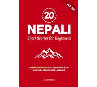 20 Nepali Short Stories for Beginners: An English-Nepali Dual Language Book for Easy Reading and Learning (Learn Nepali)