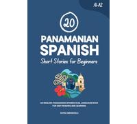 20 Panamanian Spanish Short Stories for Beginners: An English-Panamanian Spanish Dual-Language Book for Easy Reading and Learning (Learn Panamanian Spanish)