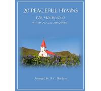 20 Peaceful Hymns for Violin Solo with Piano Accompaniment
