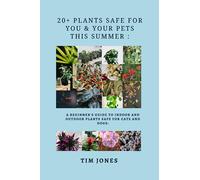 20+ Plants Safe for You & Your Pets this Summer : A beginner's guide to indoor and outdoor plants safe for cats and dogs: Tim Jones: Short Read Book ... : Premium colored interior : Glossy Cover