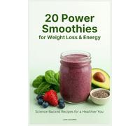 20 Power Smoothies for Weight Loss & Energy: Science-Backed Recipes for a Healthier You (Brew Your Bliss)