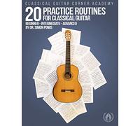 20 Practice Routines for Classical Guitar: Graded exercises and studies for classical guitar pre-written in a clear and structured progression.