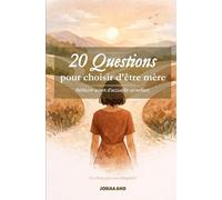 20 Questions pour choisir d’être mère: réfléchir avant d'accueillir un enfant: Réfléchir avant d'accueillir un enfant