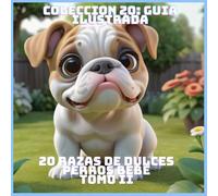 20 RAZAS DE DULCES PERROS BEBE TOMO II (COLECCION 20: GUIA ILUSTRADA)