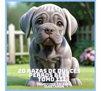 20 RAZAS DE DULCES PERROS BEBE TOMO III (COLECCION 20: GUIA ILUSTRADA)