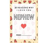 20 Reasons Why I Love You Nephew: Why I Love you Journal Express your love by writing 20 reasons why you love your nephew 20 sweet things you love ... a Perfect gift for Birthdays, Christmas
