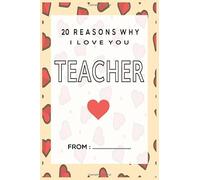 20 Reasons Why I Love You Teacher: Why I Love you Journal Express your love by writing 20 reasons why you love your teacher 20 sweet things you love ... a Perfect gift for Birthdays, Christmas