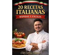 20 Recetas Italianas Rápidas y Fáciles: Cocina casera en menos de 30 minutos - Sabores auténticos de Italia