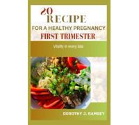 20 RECIPES FOR A HEALTHY PREGNANCY FIRST TRIMESTER: Vitality in every bite