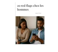 20 red flags chez les hommes (Phase 1 - Prendre conscience et éviter les pièges en amour)