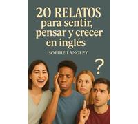 20 relatos para sentir, pensar y crecer en inglés (Inglés total: Aprende, practica y vive el idioma)
