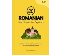 20 Romanian Short Stories for Beginners: An English-Romanian Dual-Language Book for Easy Reading and Learning (Learn Romanian)