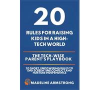 20 Rules for Raising Kids in a High-Tech World: The Tech-Wise Parent's Playbook: 20 Short, Empowering Rules to End Screen Time Conflict and Nurture Independence