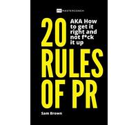 20 Rules of PR AKA - How to get it right and not f**k it up