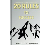 20 Rules to Success: Mastering the Principles of Power, Focus, and Legacy to Transform Your Life
