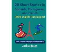 20 Short Stories in Spanish, Portuguese, and French (With English Translations): Learn European Languages (for Intermediates) (Learn Languages with Jackie)