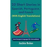 20 Short Stories in Spanish, Portuguese, and French (With English Translations): Learn European Languages (for Intermediates) (Learn Languages with Jackie)