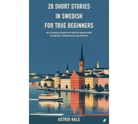 20 Short Stories in Swedish for True Beginners: An A1 Bilingual Reader with English Translations, Vocabulary, Pronunciation, and Practice
