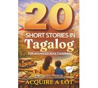 20 Short Stories in Tagalog for Advanced Adult Learners: C1-C2. Literary Narratives About Identity, Ethical Choices, Emotional Distance, and Modern Filipino Life (The Philippine Language Path)