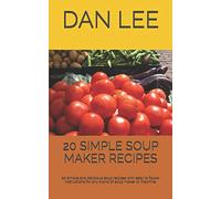 20 SIMPLE SOUP MAKER RECIPES: 20 simple and delicious soup recipes with easy to follow instructions for any brand of soup maker or machine.: 1 (Simple Recipes)
