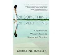 20 Something, 20 Everything: A Young Woman's Guide to Balance, Direction, and Contentment During Her Quarter-Life Crisis