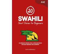 20 Swahili Short Stories for Beginners: An English-Swahili Dual-Language Book for Easy Reading and Learning (Learn Swahili)