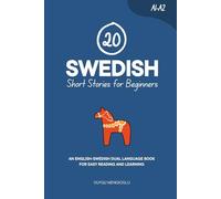 20 Swedish Short Stories for Beginners: An English-Swedish Dual-Language Book for Easy Reading and Learning (Dual-Language Short Stories for Beginners)