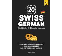 20 Swiss German Short Stories for Elementary Learners: An A2-Level English-Swiss German Dual-Language Book for Easy Reading and Learning (Learn Swiss German)